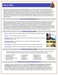 BULLYING Bullying can be defined as repeated and systematic harassment, involving the abuse of power and includes doing or saying something to intentionally hurt someone else. Bullies can work on their own or in a pack a