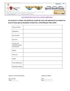 User Registration Form for e-visitors Application An account in e-Visitor may kindly be created for entry and approval of my visitors for issue of entry pass by Reception at Gate No.1, Krishi Bhawan, New Delhi: Name of O