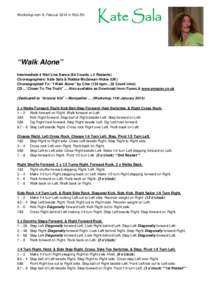 Workshop vom 8. Februar 2014 in Rüti ZH  “Walk Alone” Intermediate 4 Wall Line Dance (64 Counts + 2 Restarts) Choreographers: Kate Sala & Robbie McGowan Hickie (UK) Choreographed To: “I Walk Alone” by Cher (124 