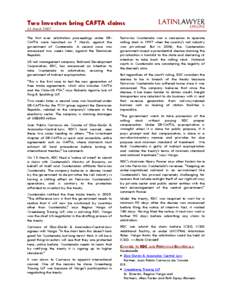 Two Investors bring CAFTA claims 22 March 2007 The first ever arbitration proceedings under DRCAFTA were launched on 7 March, against the government of Guatemala. A second case was announced two weeks later, against the 