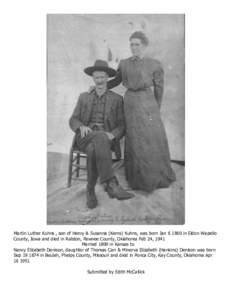 Martin Luther Kuhns , son of Henry & Susanna (Kerns) Kuhns, was born Janin Eldon Wapello County, Iowa and died in Ralston, Pawnee County, Oklahoma Feb 24, 1941 Married 1899 in Kansas to Nancy Elizabeth Denison, d