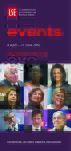 events 4 April – 27 June 2016 A diary of events open to the LSE community and the public  EXHIBITIONS, LECTURES, DEBATES, DISCUSSIONS