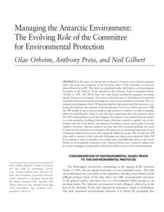 Managing the Antarctic Environment: The Evolving Role of the Committee for Environmental Protection Olav Orheim, Anthony Press, and Neil Gilbert ABSTRACT. In this paper we discuss the evolution of Antarctic environmental