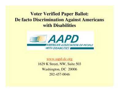 Voter Verified Paper Ballot: De facto Discrimination Against Americans with Disabilities www.aapd-dc.org 1629 K Street, NW, Suite 503