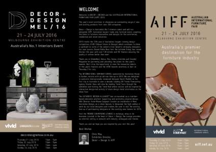 WELCOME Welcome to DECOR + DESIGN and the AUSTRALIAN INTERNATIONAL FURNITURE FAIR (AIFFThis year’s event promises to showcase an outstanding range of new and exciting products from over 250 companies.