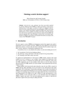 Ontology-centric decision support Marco Rospocher and Luciano Serafini FBK-irst, Via Sommarive 18 Povo, I-38123,Trento, Italy Abstract. In the last few years, ontologies have been successfully exploited by Decision Suppo