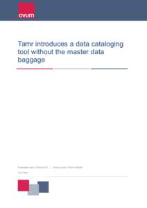 Tamr introduces a data cataloging tool without the master data baggage Publication Date: 24 Mar 2015 Tony Baer