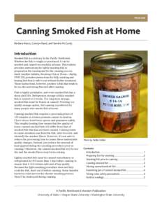 PNW 450  Canning Smoked Fish at Home Barbara Rasco, Carolyn Raab, and Sandra McCurdy  Introduction