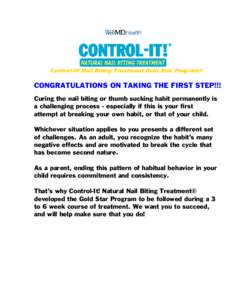 Control-It! Nail Biting Treatment Gold Star Program®  CONGRATULATIONS ON TAKING THE FIRST STEP!!! Curing the nail biting or thumb sucking habit permanently is a challenging process - especially if this is your first att
