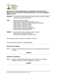 MINUTES OF A REGULAR MEETING OF THE BOARD OF EDUCATION OF ST. PAUL’S R.C.S.S.D. #20 HELD IN THE BOARD ROOM AT 12:45 P.M. ON MONDAY, MARCH 10, 2014. PRESENT: Chair Boyko, Trustees Berscheid, Boechler, Carriere, Fortosky