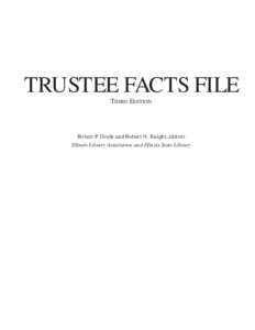 TRUSTEE FACTS FILE THIRD EDITION Robert P. Doyle and Robert N. Knight, editors Illinois Library Association and Illinois State Library