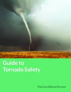 Guide to Tornado Safety YourLocalSecurity.com Tornado Safety Tips