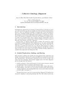 Collective Ontology Alignment Jason B. Ellis, Oktie Hassanzadeh, Kavitha Srinivas, and Michael J. Ward IBM T.J. Watson Research, P.O. Box 704, Yorktown Heights, NY 10598 {jasone,hassanzadeh,ksrinivs,MichaelJWard}@us.ibm.