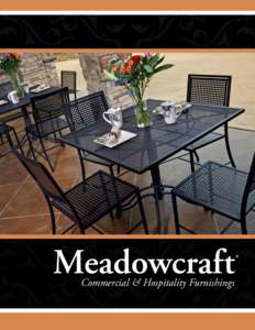 Commercial & Hospitality Furnishings  Meadowcraft Furniture Craftsmanship Crafted in Wadley, Alabama, Meadowcraft furniture is made from a variety of steel that is cold drawn and work-hardened to add strength for commer