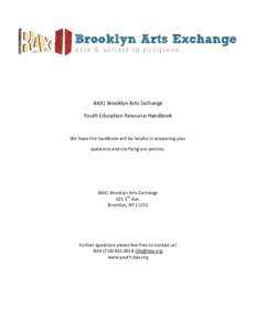 BAX| Brooklyn Arts Exchange Youth Education Resource Handbook We hope this handbook will be helpful in answering your questions and clarifying our policies.