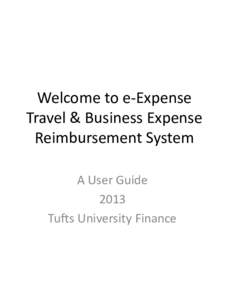 Welcome to e-Expense Travel & Business Expense Reimbursement System A User Guide 2013 Tufts University Finance