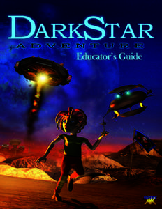 Dear Educator, Welcome to the “DarkStar Adventure” planetarium show Teacher’s Guide! Produced by Spitz Creative Media, DarkStar Adventure takes the audience on an unforgettable voyage of discovery through the cosm