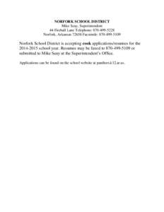 NORFORK SCHOOL DISTRICT Mike Seay, Superintendent 44 Fireball Lane Telephone: [removed]Norfork, Arkansas[removed]Facsimile: [removed]Norfork School District is accepting cook applications/resumes for the