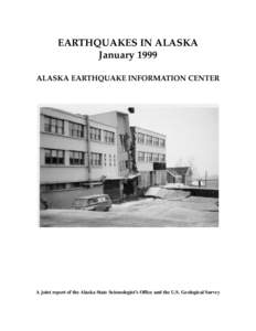 EARTHQUAKES IN ALASKA January 1999 ALASKA EARTHQUAKE INFORMATION CENTER A joint report of the Alaska State Seismologist’s Office and the U.S. Geological Survey