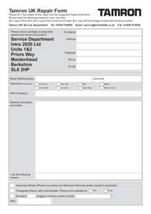 Tamron UK Repair Form  Please fill in the details of the repair into the respective fields of this form. Please keep the following copies for your own files: 1) a copy of this form, 2) a copy of the proof of purchase 3) 