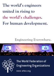 The world’s engineers united in rising to the world’s challenges. For human development.  Engineering Everywhere.