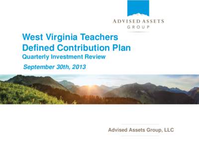 West Virginia Teachers Defined Contribution Plan Quarterly Investment Review September 30th, 2013  Advised Assets Group, LLC