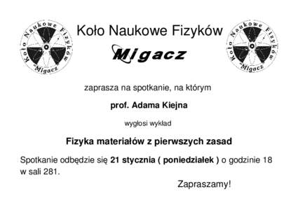 Koło Naukowe Fizyków  Migacz zaprasza na spotkanie, na którym prof. Adama Kiejna wygłosi wykład