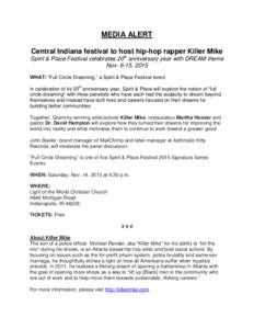 MEDIA ALERT Central Indiana festival to host hip-hop rapper Killer Mike Spirit & Place Festival celebrates 20th anniversary year with DREAM theme Nov. 6-15, 2015 WHAT: “Full Circle Dreaming,” a Spirit & Place Festiva