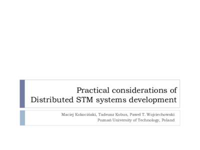 Practical considerations of Distributed STM systems development Maciej Kokociński, Tadeusz Kobus, Paweł T. Wojciechowski Poznań University of Technology, Poland  Paxos STM