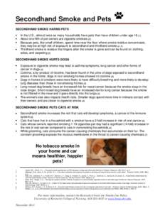 Secondhand Smoke and Pets SECONDHAND SMOKE HARMS PETS In the U.S., almost twice as many households have pets than have children under age[removed]About one-fifth of pet owners are cigarette smokers. [2] Because pets, lik