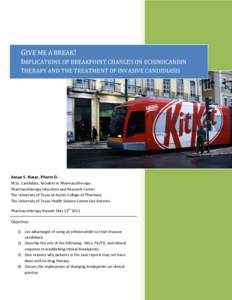 GIVE ME A BREAK! IMPLICATIONS OF BREAKPOINT CHANGES ON ECHINOCANDIN THERAPY AND THE TREATMENT OF INVASIVE CANDIDIASIS Aasya S. Nasar, Pharm.D. M.Sc. Candidate, Resident in Pharmacotherapy