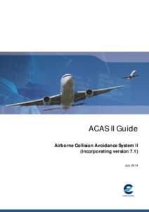 ACAS II Guide Airborne Collision Avoidance System II (incorporating version 7.1) July 2014  Intentionally left blank