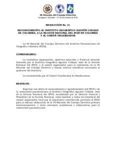 46 Reunión del Consejo Directivo Cartagena, Colombia – 27-29 de octubre de 2015 RESOLUCIÓN No. 21 RECONOCIMIENTO AL INSTITUTO GEOGRÁFICO AGUSTÍN CODAZZI DE COLOMBIA, A LA SECCIÓN NACIONAL DEL IPGH EN COLOMBIA