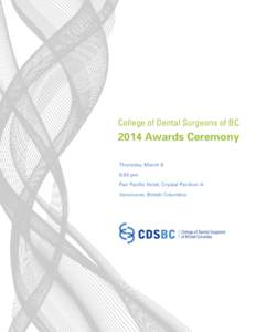 College of Dental Surgeons of BC[removed]Awards Ceremony Thursday, March 6 6:00 pm Pan Pacific Hotel, Crystal Pavilion A