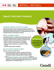 Report Pesticide Problems  Coughing? Headache? Skin rash? Vomiting? Have you, your pets or your livestock ever had any of these or other health problems after using pesticides? Then you may have experienced a pesticide i