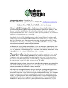 For Immediate Release: February 8, 2012 For More Information: Amy Gwiazdowski, [removed], [removed] Employee Owners’ Jobs More Stable in a Nervous Economy February 8, 2012 (Washington, DC) – The Empl