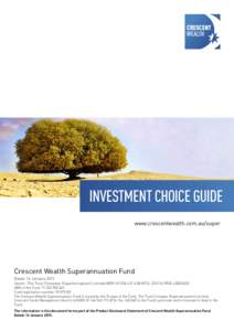 INVESTMENT CHOICE GUIDE www.crescentwealth.com.au/super Crescent Wealth Superannuation Fund Dated: 16 January 2015 Issuer: The Trust Company (Superannuation) Limited ABNAFSLRSE L0000635