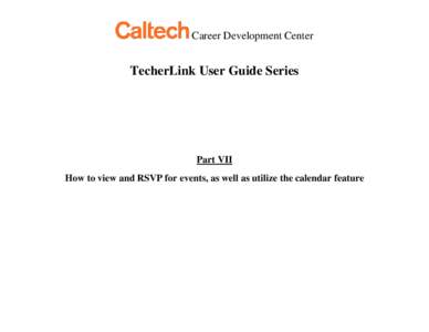 Career Development Center  TecherLink User Guide Series Part VII How to view and RSVP for events, as well as utilize the calendar feature