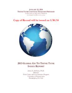 JANUARY 22, 2014 THINK TANKS AND CIVIL SOCIETIES PROGRAM INTERNATIONAL RELATIONS PROGRAM UNIVERSITY OF PENNSYLVANIA  Copy of Record will be issued on[removed]