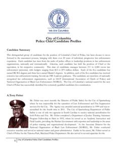 City of Columbia Police Chief Candidate Profiles Candidate Summary This distinguished group of candidates for the position of Columbia’s Chief of Police, has been chosen to move forward in the assessment process, bring