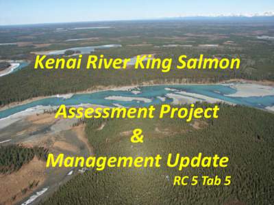 Kenai River King Salmon Assessment Project & Management Update  RC 5 Tab 5