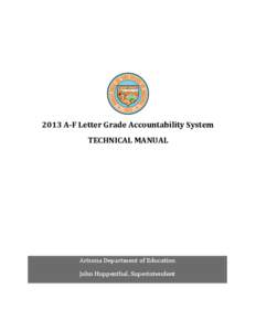 2013 A-F Letter Grade Accountability System TECHNICAL MANUAL Arizona Department of Education John Huppenthal, Superintendent