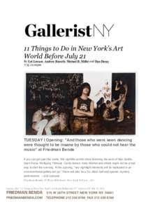 11 Things to Do in New York’s Art World Before July 21 By Zoë Lescaze, Andrew Russeth, Michael H. Miller and Dan Duray:20pm	
    TUESDAY | Opening: 