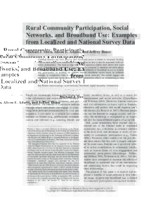 Rural Community Participation, Social Networks, and Broadband Use: Examples from Localized and National Survey Data Michael J. Stern, Alison E. Adams, and Jeffrey Boase Although attention has been given to how broadband 