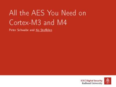 All the AES You Need on Cortex-M3 and M4 Peter Schwabe and Ko Stoffelen More AES software implementations? •
