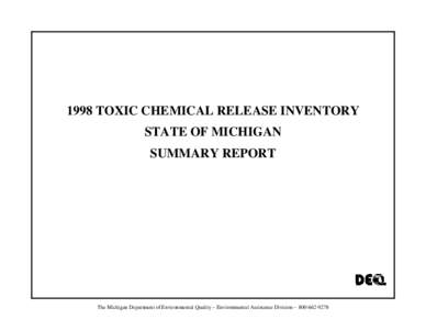 1998 TOXIC CHEMICAL RELEASE INVENTORY STATE OF MICHIGAN SUMMARY REPORT The Michigan Department of Environmental Quality – Environmental Assistance Division – [removed]