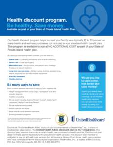 Health discount program. Be healthy. Save money. Available as part of your State of Rhode Island Health Plan.  Our health discount program helps you and your family save typically 10 to 50 percent on