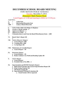 DECEMBER SCHOOL BOARD MEETING FORT BENTON PUBLIC SCHOOLS Tuesday, December 9, 2014 Elementary Multi-Purpose Room Lunch begins at 12:00 and meeting to follow at 12:30 p.m. AGENDA: