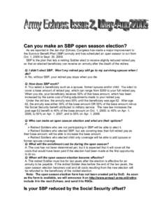 Can you make an SBP open season election?  As we reported in the Jan-Apr Echoes, Congress has made a major improvement to the Survivor Benefit Plan (SBP) annuity and has scheduled an open season to run from Oct. 1, 2005 