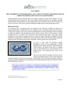 FACT SHEET THE CONFERENCE ON DISARMAMENT AND A TREATY BANNING THE PRODUCTION OF FISSILE MATERIALS FOR USE IN NUCLEAR WEAPONS Fissile materials are those elements that “can sustain an explosive fission chain reaction”